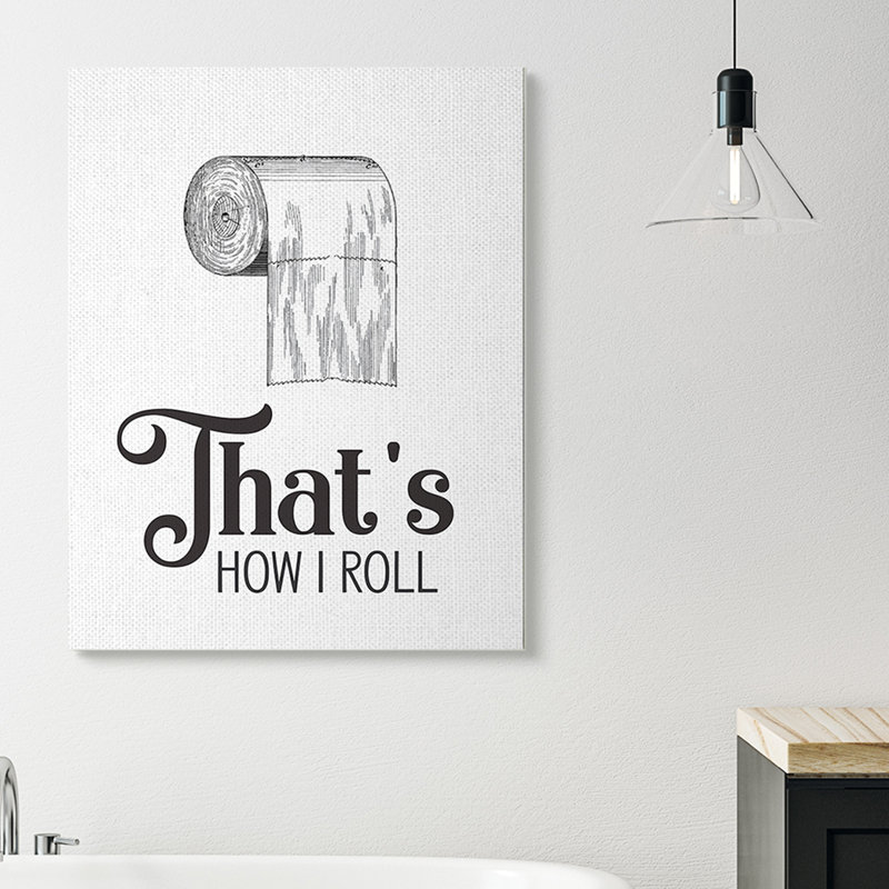 Ebern Designs 'That's How I Roll Toilet Paper Bathroom Word Design' Textual Art Wayfair